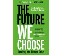 The Future We Choose : 'Everyone should read this book' MATT HAIG