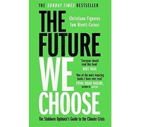 The Future We Choose: 'everyone Should Read this Book' - NEW Tom Rivett-Carn 2
