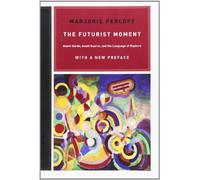 The Futurist Moment - Avant-Garde, Avant Guerre and the Language of Rupture: Avant-Garde, Avant Guerre, and the Language of Rupture, with a New Preface