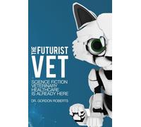 The Futurist Vet: Science Fiction Veterinary Healthcare is Already Here