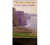 The Fuzz Factor. a Fools Guide to Reality.