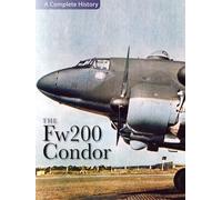 The Fw200 Condor: A Complete History
