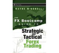 The FX Bootcamp Guide to Strategic and Tactical Forex Trading: 334 (Wiley Trading)