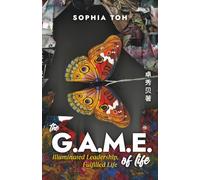 The G.A.M.E of Life: Illuminated Leadership, Fulfilled Life