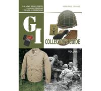 The G.I. Collector's Guide : U.S. Army Service Forces Catalog, European Theater of Operations: Volume 1