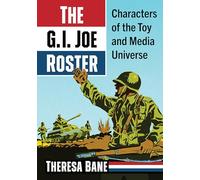 The G.I. Joe Roster: Characters of the Toy and Media Universe