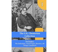 The G.K. Chesterton Collection: The Defendant, Varied Types, Heretics, All Things Considered