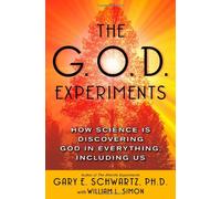 The G.O.D. Experiments: How Science Is Discovering God in Everything, Including Us