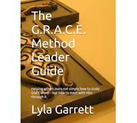 The G.R.A.C.E. Method Leader Guide: Helping others learn not simply how to study God's Word- but how to meet with Him through it.