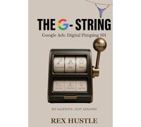 THE G-STRING: Google Ads: Digital Pimping 101