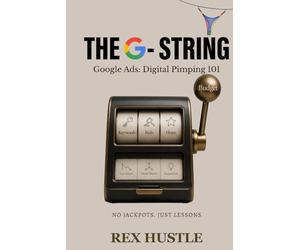 THE G-STRING: Google Ads: Digital Pimping 101