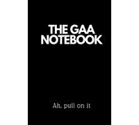 The GAA Notebook: The GAA Notebook - Ah, pull on it - Blank lined 120 page notebook