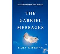 The Gabriel Messages: Channeled Wisdom for a New Age (Channeled Messages)
