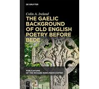 The Gaelic Background of Old English Poetry before Bede (Publications of the Richard Rawlinson Center)