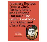 The Gaijin Cookbook: Japanese Recipes from a Chef, Father, Eater, and Lifelong Outsider