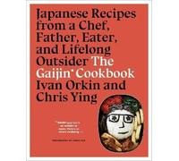The Gaijin Cookbook: Japanese Recipes from a Chef, Father, Eater, and Lifelong Outsider