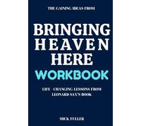 The Gaining Ideas From Bringing Heaven Here Workbook: Life - Changing Lessons From Brad Gray and Brad Nelson’s Book
