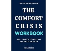 The Gaining Ideas From The Comfort Crisis Workbook: Life - Changing Lessons From Michael Easter’s Book
