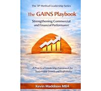 The GAINS Playbook: Strengthening Commercial Performance Through Clarity, Control and Continuous Improvement (The 3P Method Leadership Series)