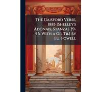 The Gaisford Verse, 1885 [Shelley's Adonais, Stanzas 39-46, With a Gr. Tr.] by J.U. Powell