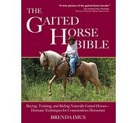 The Gaited Horse Bible: Buying, Training and Riding Naturally Gaited Horses-Humane Techniques for the Conscientious Horseman