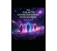 The Galactic Consciousness Integration (Book 9): Book Nine of The Awakening Series (The Awakening Chronicles)