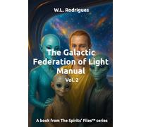 The Galactic Federation of Light Manual - Vol.2 (The Spirits' Files™)