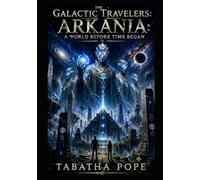 The Galactic Travelers: Arkania : A World Before Time Began: 8