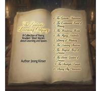 The Galactice Learning Odyssey: A Collection of Young Readers' Short Stories about Learning and Space (Children Fantasy)
