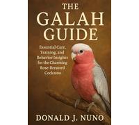 The Galah Guide: Essential Care, Training, and Behavior Insights for the Charming Rose-Breasted Cockatoo