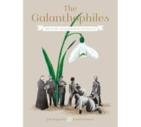 The Galanthophiles: 160 Years of Snowdrop Devotees