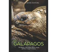 The Galápagos: The History of the Famous Pacific Islands and Their Unique Ecosystem