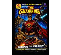 The Galaxian Man: 2nd Edition The Awakening of he Star-Born !