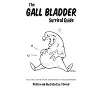 The Gall Bladder Survival Guide: How to live a normal life with a missing or dysfunctional gall bladder.
