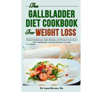 The Gallbladder Diet Cookbook for Weight Loss: Prevent Gallstones, Fight Obesity, and Protect Your Liver | 100+ Gallbladder-Friendly Recipes Included