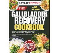 THE GALLBLADDER RECOVERY COOKBOOK: Easy Low-Fat Recipes and a 3-Phase Healing Plan to Reclaim Comfort, Bile Balance, and Digestive Confidence After Gallbladder Surgery