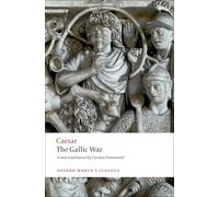 The Gallic War: Seven Commentaries on The Gallic War with an Eighth Commentary by Aulus Hirtius (Oxford World's Classics)
