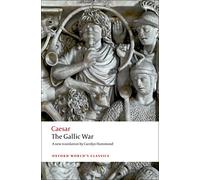 The Gallic War: Seven Commentaries on The Gallic War with an Eighth Commentary by Aulus Hirtius (Oxford World's Classics)