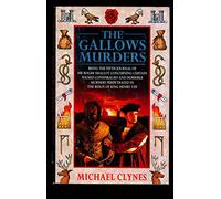The Gallows Murders: Being the Fifth Journal of Sir Roger Shallot Concerning Certain Wicked Conspiracies and Horrible Murders Perpetrated in the Reign of King Henry VIII