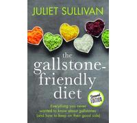 The Gallstone-friendly Diet - Second Edition : Everything you never wanted to know about gallstones (and how to keep on their good side)