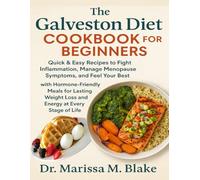 THE GALVESTON DIET COOKBOOK FOR BEGINNERS: Quick & Easy Recipes to Fight Inflammation, Manage Menopause Symptoms and Feel Your Best with ... Weight Loss and Energy at Every Stage of Life