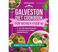 THE GALVESTON DIET COOKBOOK FOR WOMEN OVER 40: 30+ Anti-Inflammatory Recipes and a 30-Day Meal Plan to Support Hormone Balance, Burn Fat & Feel Great After 40 (Diet books and cookbooks for women)