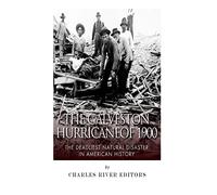The Galveston Hurricane of 1900: The Deadliest Natural Disaster in American History