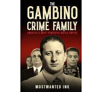 The Gambino Crime Family: America’s Most Powerful Mafia Empire - A True Crime History of John Gotti, Carlo Gambino, Paul Castellano, and the Five ... Mafia (The Five Families of New York)