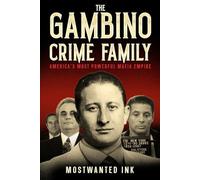 The Gambino Crime Family: America’s Most Powerful Mafia Empire - A True Crime History of John Gotti, Carlo Gambino, Paul Castellano, and the Five ... Mafia (The Five Families of New York)