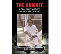 The Gambit: A DEA Agent's Undercover Odyssey