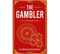 The Gambler : A Classic Novel of Obsession, Risk and Ruin