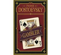 The Gambler: A Tale of Desire, Risk and Obsession - Translated by Frederick Whishaw