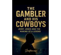 The Gambler and His Cowboys: Jerry Jones and the Making of a Legend (A BOOK) (Reel to Reality: True Stories Behind the Screen)