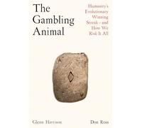 The Gambling Animal : Humanity’s Evolutionary Winning Streak - and How We Risk It All